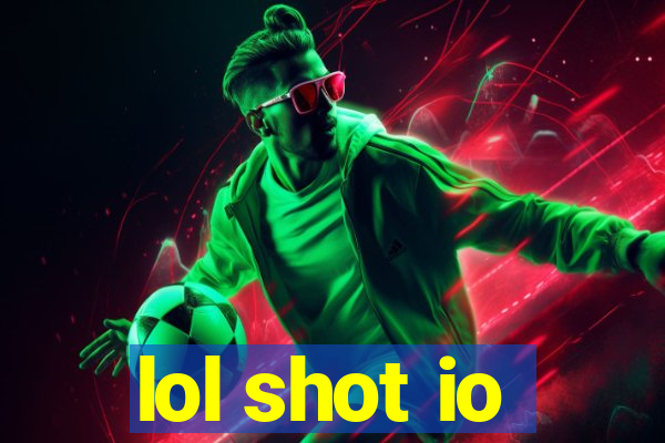 lol shot io